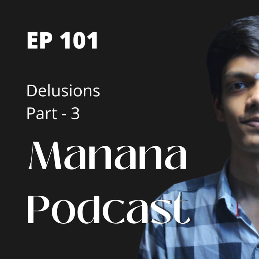 Ep101: Delusions | Part-3